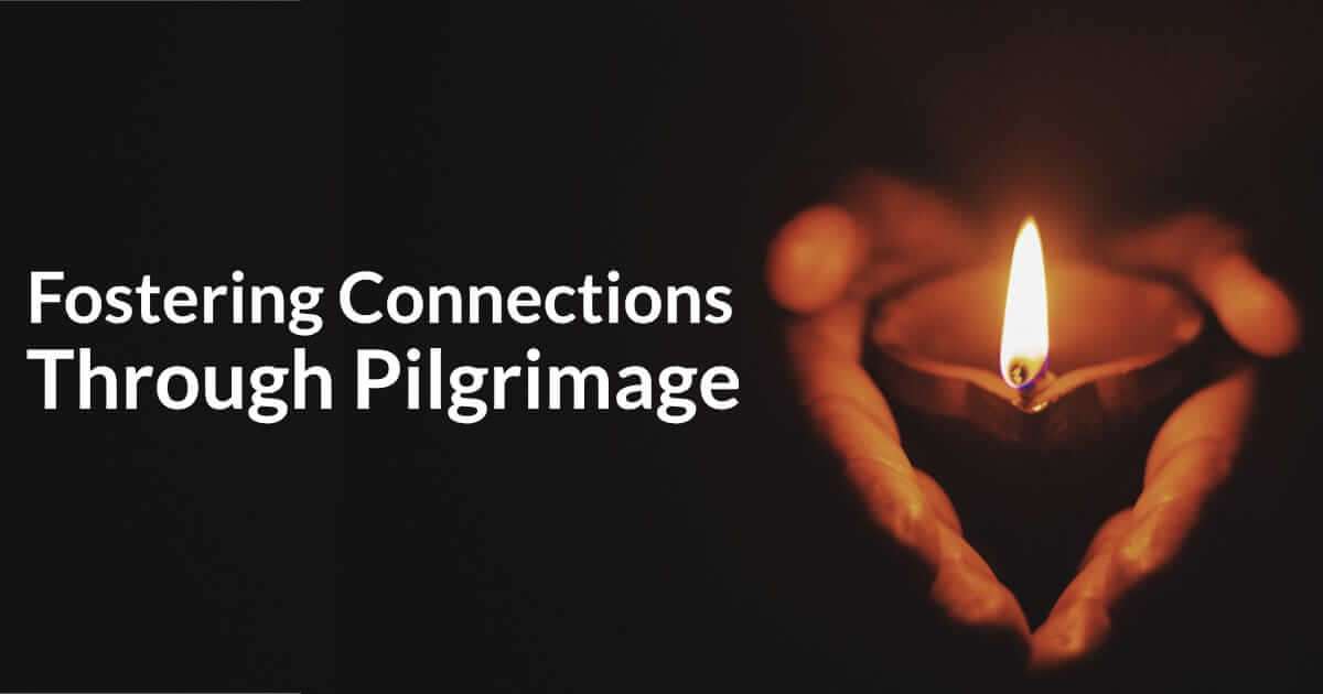 Fostering Connections Through Pilgrimage
