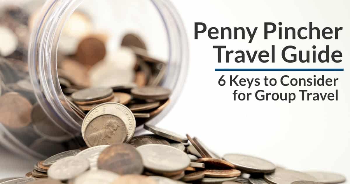 Penny Pincher Travel Guide: 6 Keys to Consider for Group Travel