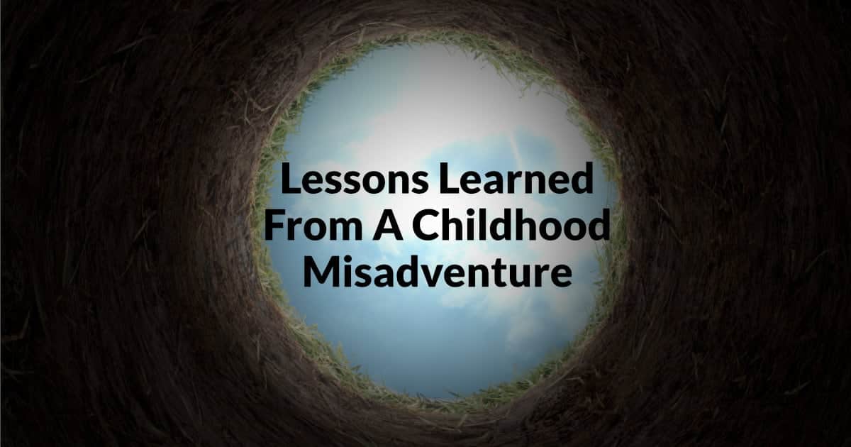 Lessons Learned From A Childhood Misadventure
