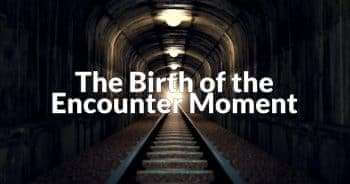 The Birth of the Encounter Moment
