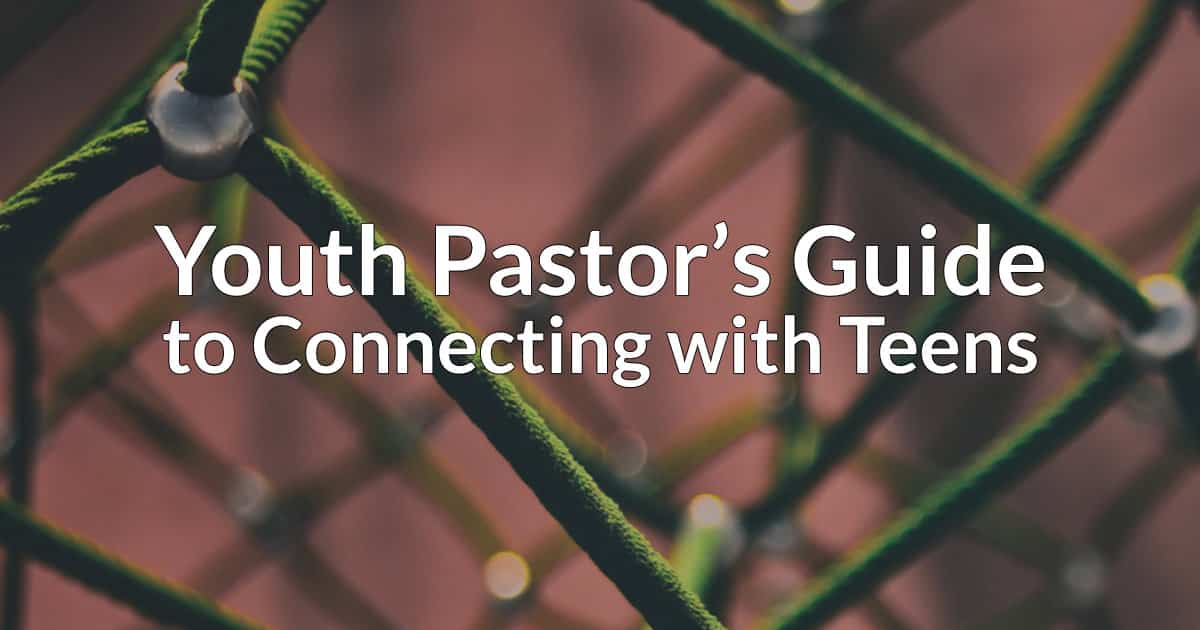 Youth Pastor’s Guide to Connecting with Teens